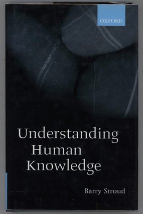 Item #000013938 Understanding Human Knowledge; Philosophical Essays. Barry Stroud