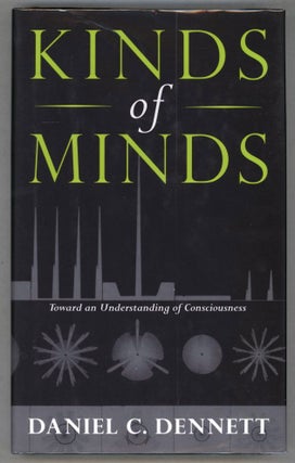 Item #000013939 Kinds of Minds; Toward an Understanding of Consciousness. Daniel C. Dennett
