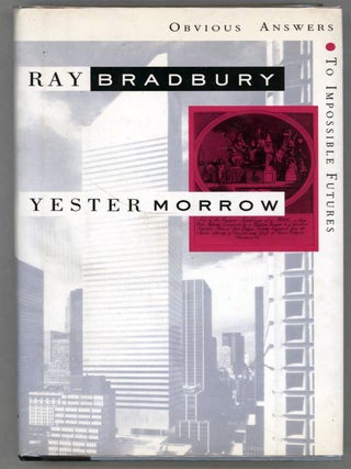 Item #000013960 Yestermorrow; Obvious Answers to Impossible Futures. Ray Bradbury