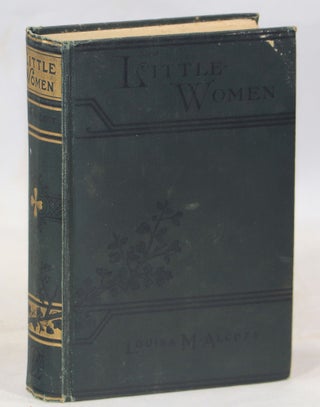 Item #000013977 Little Women or Meg, Jo, Beth, and Amy; Parts I and II. Louisa M. Alcott