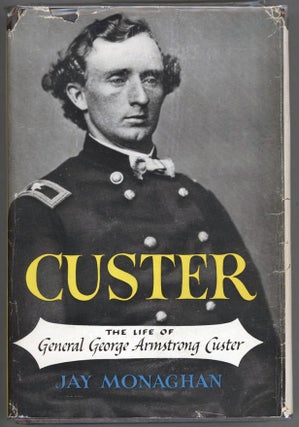 Item #000014003 Custer: The Life of General George Armstrong Custer. Jay Monaghan