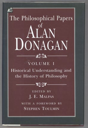 Item #000014018 The Philosophical Papers of Alan Donagan; Volume I: Historical Understanding and...