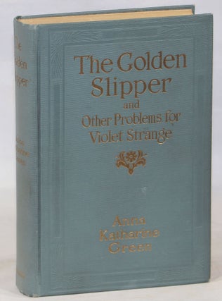 Item #000014034 The Golden Slipper; And Other Problems for Violet Strange. Anna Katharine Green