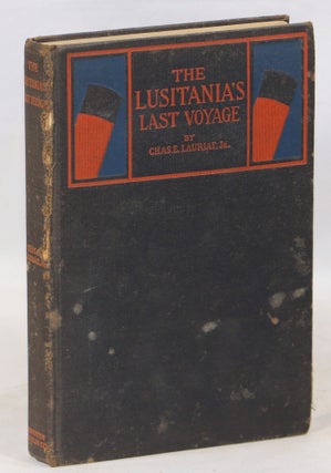 Item #000014038 The Lusitania's Last Voyage; Being a Narrative of the Torpedoing and Sinking of...