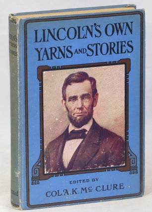 Item #000014047 Lincoln's Own Yarns and Stories; A Complete Collection of the Funny and Witty...