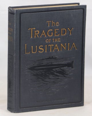 Item #000014063 The Tragedy of the Lusitania. Captain Frederick D. Ellis