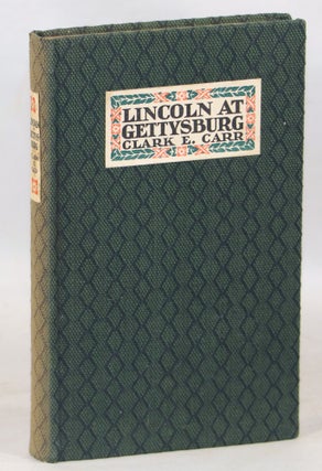 Item #000014064 Lincoln at Gettysburg; An Address. Clark E. Carr