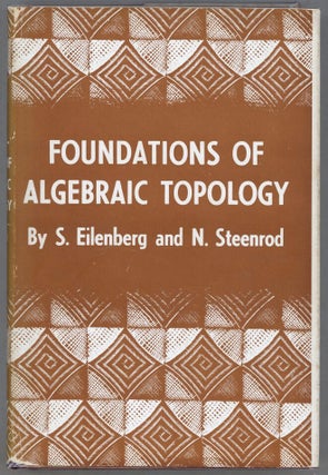 Item #000014135 Foundations of Algebraic Topology. Samuel Eilenberg, Norman Steenrod