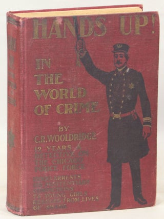 Item #000014184 Hands Up! In the World of Crime or 12 Years a Detective. Clifton R. Wooldredge