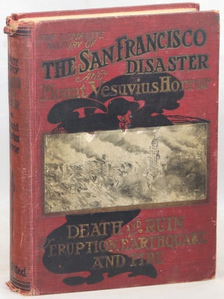 Item #000014195 The History of the San Francisco Disaster and Mount Vesuvius Horror. Charles...