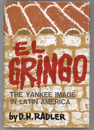 Item #000014204 El Gringo; The Yankee Image in Latin America. D. H Radler