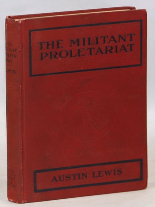Item #000014230 The Militant Proletariat. Austin Lewis