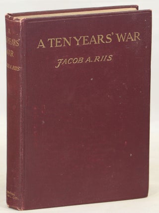 Item #000014239 A Ten Years' War; An Account of the Battle with the Slum in New York. Jacob A. Riis
