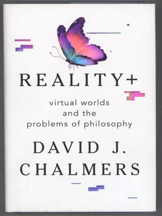 Item #000014270 Reality+; Virtual Worlds and the Problems of Philosophy. David J. Chalmers