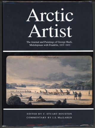 Item #000014272 Arctic Artist: The Journal and Paintings of George Back, Midshipman with...