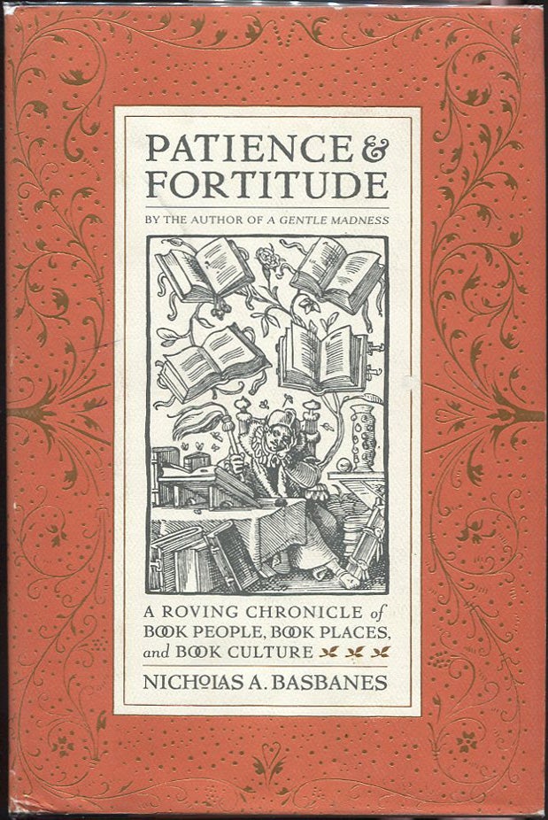 Item #00001429 Patience & Fortitude; A Roving Chronicle of Book People, Book Places, and Book Culture. Nicholas A. Basbanes.