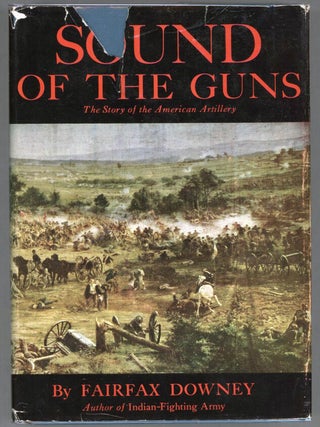 Item #000014316 Sound of the Guns; The Story of American Artillery from the Ancient and Honorable...