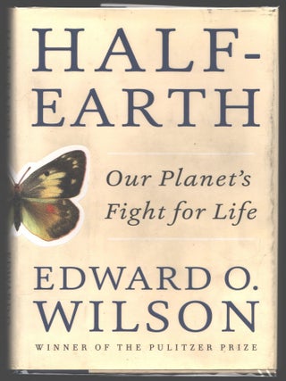 Item #000014373 Half-Earth; Our Planet's Fight for Life. Edward O. Wilson