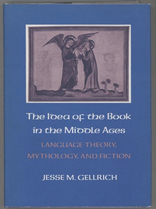 Item #000014389 The Idea of the Book in the Middle Ages; Language Theory, Mythology, and Fiction....