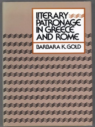 Item #000014401 Literary Patronage in Greece and Rome. Barbara K. Gold