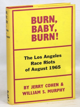 Item #000014443 Burn, Baby, Burn!; The Los Angeles Race Riot August, 1965. Jerry Cohen, William...