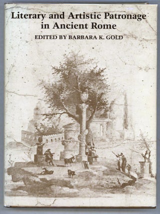 Item #000014458 Literary and Artistic Patronage in Ancient Rome. Barbara K. Gold, Ed