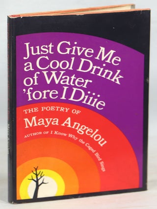 Item #000014523 Just Give Me a Cool Drink of Water 'fore I Diiie. Maya Angelou