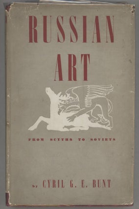Item #000014639 Russian Art; From Scyths to Soviets. Cyril G. E Bunt
