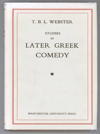 Item #000014657 Studies in Later Greek Comedy. T. B L. Webster