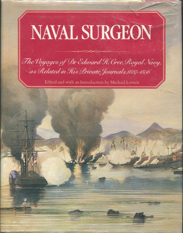 Item #00001493 Naval Surgeon; The Voyages of Dr. Edward H. Cree, Royal Navy, as Related in His Private Journals, 1837-1856. Edward H. Cree, Michael Levien.