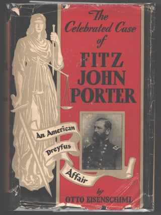 Item #000014963 The Celebrated Case of Fitz John Porter; An American Dreyfus Affair. Otto...
