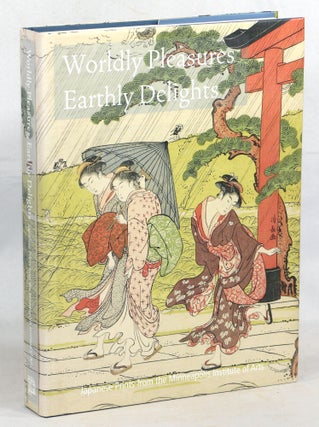 Item #000015004 Worldly Pleasures, Earthly Delights; Japanese Prints from the Minneapolis...