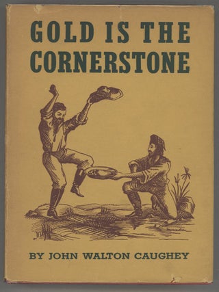 Item #000015143 Gold is the Cornerstone; Chronicles of California. John Walton Caughey
