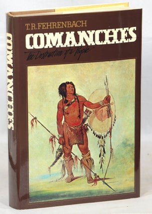 Item #000015200 Comanches; The Destruction of a People. T. R Fehrenbach