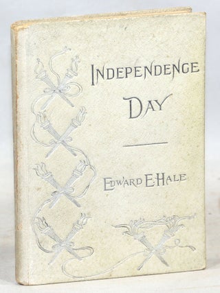 Item #000015363 Independence Day; An Address. Edward E. Hale