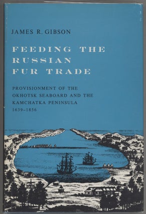 Item #000015419 Feeding the Russian Fur Trade; Provisionment of the Okhotsk Seaboard and the...