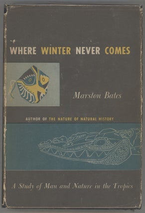 Item #000015490 Where Winter Never Comes; A Study of Man and Nature in the Tropics. Marston Bates