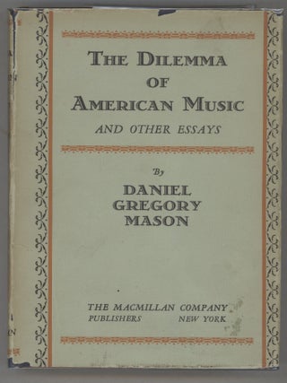 Item #000015496 The Dilemma of American Music and Other Essays. Daniel Gregory Mason