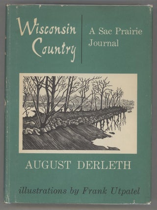 Item #000015601 Wisconsin Country; A Sac Prairie Journal. August Derleth