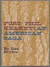 Item #000015653 Fort Phil Kearny; An American Saga. Dee Brown