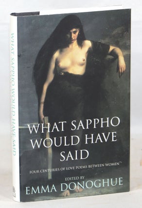 Item #000015700 What Sappho Would Have Said; Four Centuries of Love Poems Between Women. Poetry