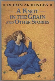 Item #000015736 A Knot in the Grain and Other Stories. Robin McKinley