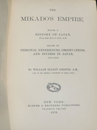 The Mikado's Empire: Book I. History of Japan from 600 B.C. to 1872 A.D.; Book II. Personal Experiences, Observations, and Studies in Japan, 1870-1874