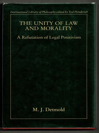 Item #000015814 The Unity of Law and Morality; A Refutation of Legal Positivism. M. J Detmold