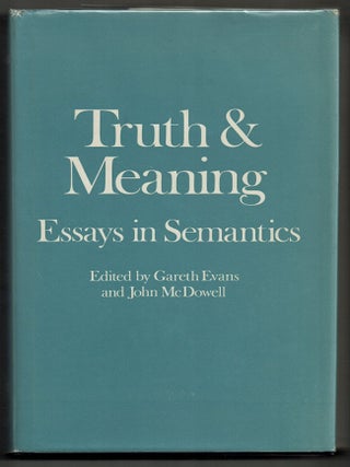 Item #000015829 Truth and Meaning; Essays in Semantics. Gareth Evans, John McDowell, Ed