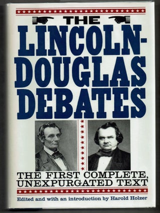 Item #000015830 The Lincoln-Douglas Debates; The First Complete, Unexpurgated Text. Abraham...