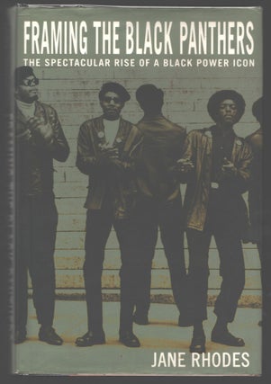 Item #000015974 Framing the Black Panthers; The Spectacular Rise of a Black Power Icon. Jane Rhodes