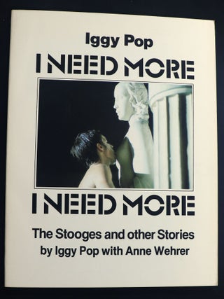 Item #000016111 I Need More; The Stooges and Other Stories. Iggy Pop, Anne Wehrer