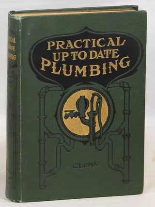 Item #000016128 Practical Up-To-Date Plumbing. George B. Clow