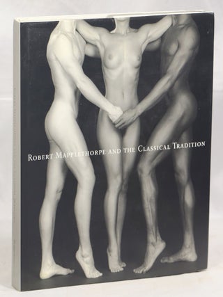 Item #000016133 Robert Mapplethorpe and the Classical Tradition: Photographs and Mannerist...